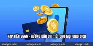 alt="Nạp tiền nhà cái S666 nhanh chóng và an toàn"